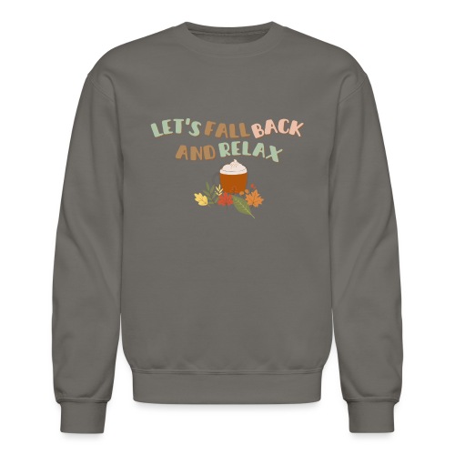 Let s Fall Back and Relax - Unisex Crewneck Sweatshirt