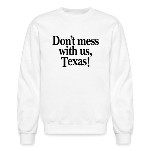 Don't mess with us, Texas - Unisex Crewneck Sweatshirt