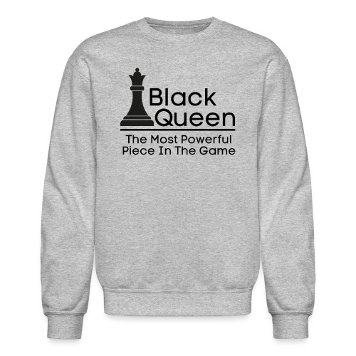 Black Queen The Most Powerful Piece In The Game - Unisex Crewneck Sweatshirt