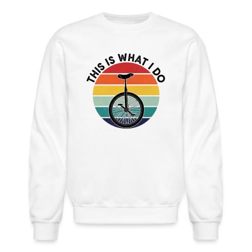 This Is What I Do - Unisex Crewneck Sweatshirt