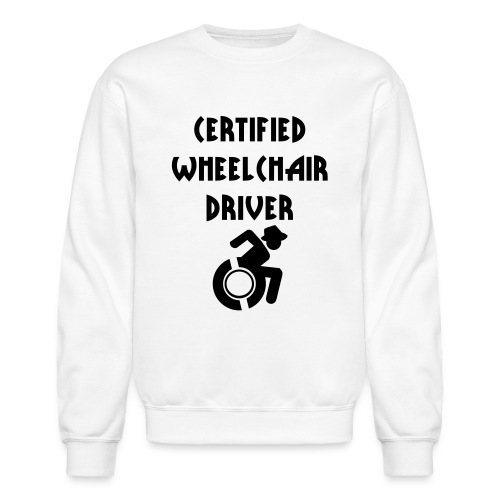 Certified wheelchair driver. Humor shirt - Unisex Crewneck Sweatshirt