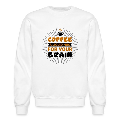 coffee a liquid hug for your brain 5262170 - Unisex Crewneck Sweatshirt