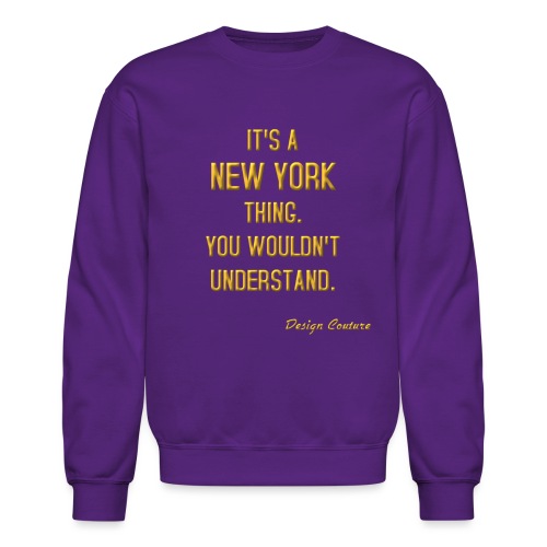 IT S A NEW YORK THING GOLD - Unisex Crewneck Sweatshirt