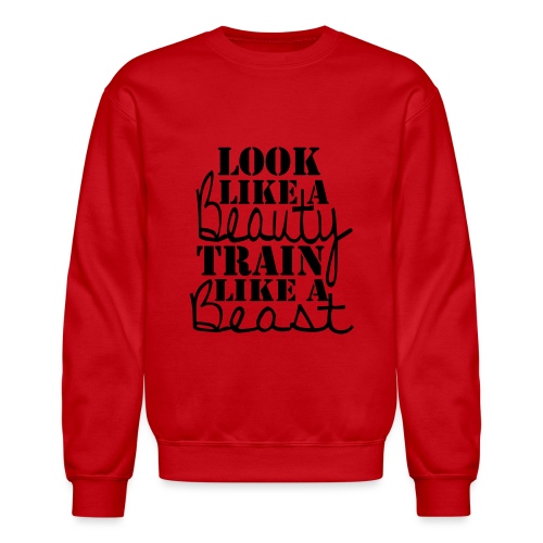 Look like a Beauty Train like a Beast - Unisex Crewneck Sweatshirt