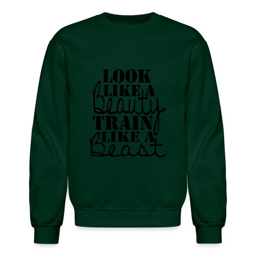 Look like a Beauty Train like a Beast - Unisex Crewneck Sweatshirt