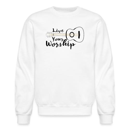 Live Your Worship, Don’t Just Give Lip Service - Unisex Crewneck Sweatshirt