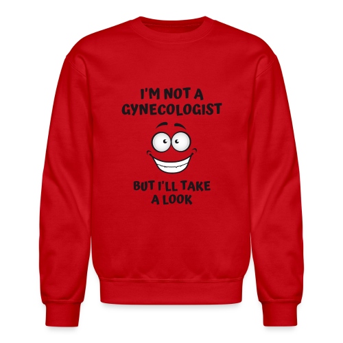 I'm Not A Gynecologist But I'll Take A Look - Unisex Crewneck Sweatshirt