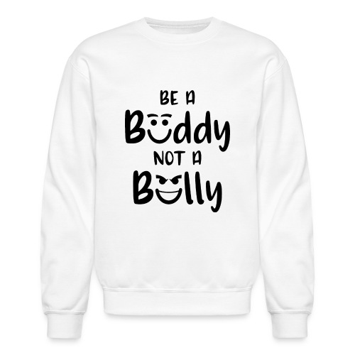 Be a buddy, not a buly - Unisex Crewneck Sweatshirt