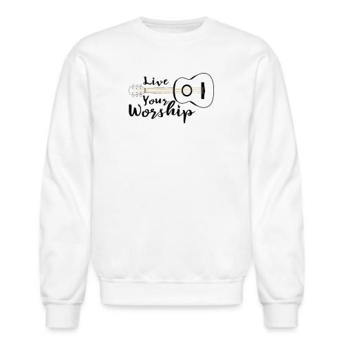 Live Your Worship - Unisex Crewneck Sweatshirt