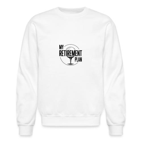 My Retirement Plan - Golf Gag Gift Tee for Men - Unisex Crewneck Sweatshirt