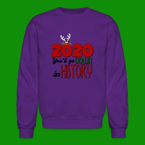 2020 You'll Go Down in History - Unisex Crewneck Sweatshirt
