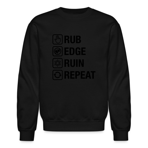 Rub - Edge - Ruin - Repeat (black) - Unisex Crewneck Sweatshirt