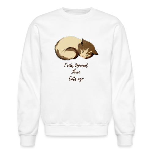 I Was Normal Three Cats Ago Funny Cat T-Shirt - Unisex Crewneck Sweatshirt