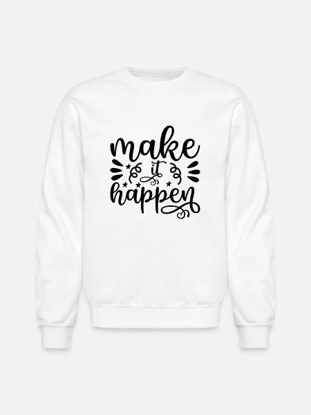 Make It Happen - Unisex Crewneck Sweatshirt - white