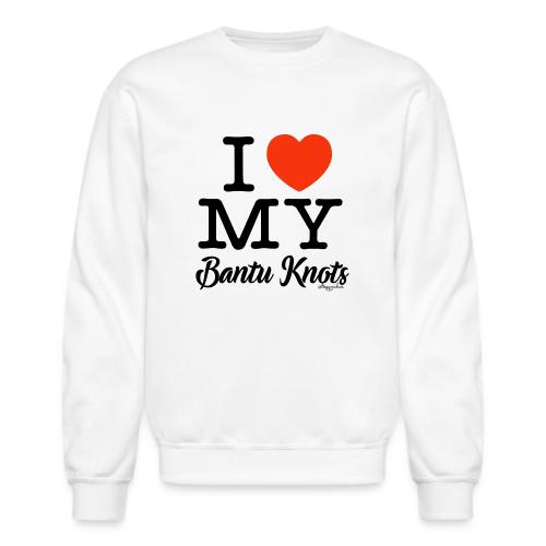 I LOVE MY BANTU KNOTS (black text design) - Unisex Crewneck Sweatshirt