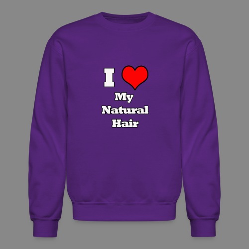 I Love My Natural Hair - Unisex Crewneck Sweatshirt