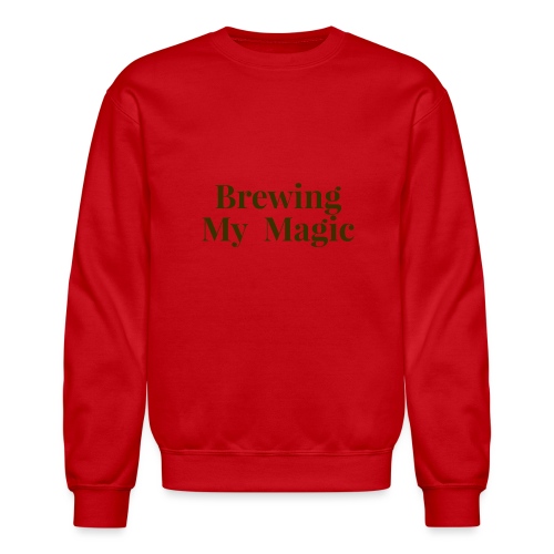 Brewing My Magic Women's Tee - Unisex Crewneck Sweatshirt