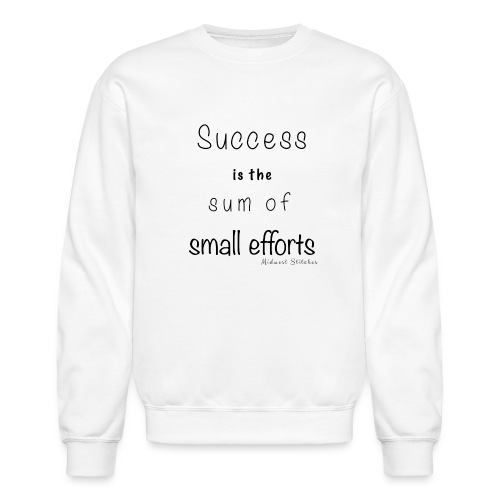 Success & Small Efforts - Unisex Crewneck Sweatshirt