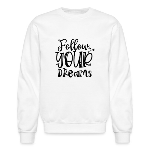 Follow Your Dreams - Unisex Crewneck Sweatshirt