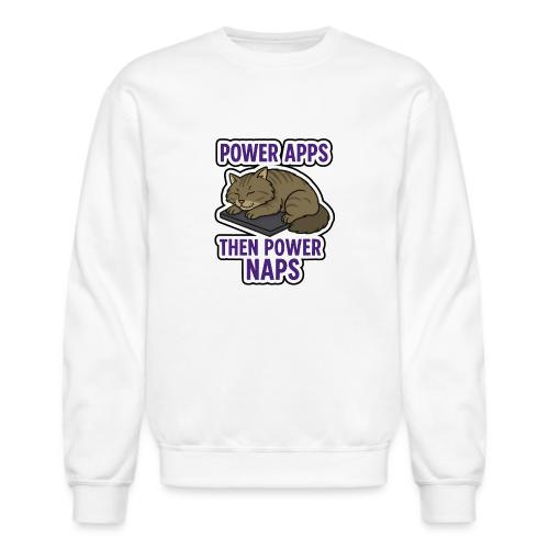 Power Naps Then Power Apps - Unisex Crewneck Sweatshirt