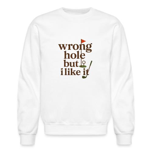 Wrong Hole But I Like It Funny Golf T-Shirt - Unisex Crewneck Sweatshirt