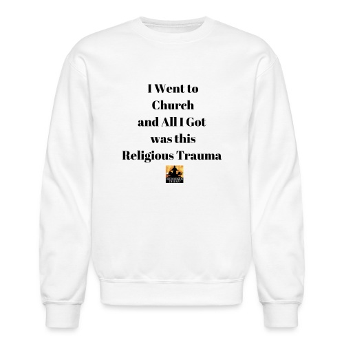 I Went to and All I Got was this Religious Trauma - Unisex Crewneck Sweatshirt