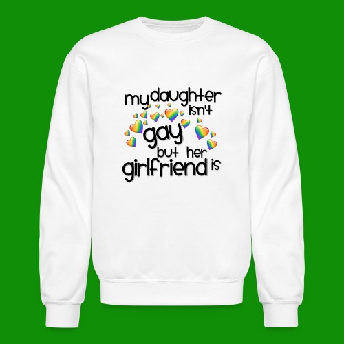 Daughters Girlfriend - Unisex Crewneck Sweatshirt