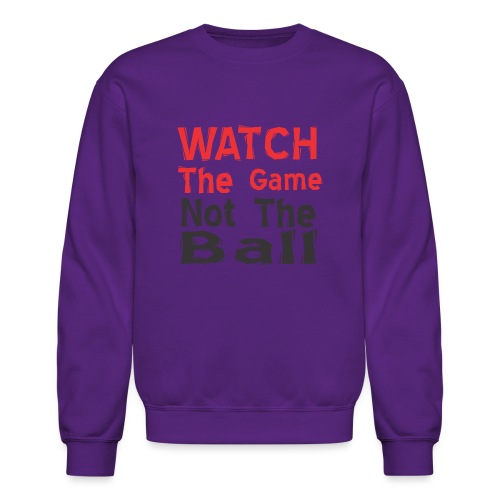 watch the game not the ball - Unisex Crewneck Sweatshirt