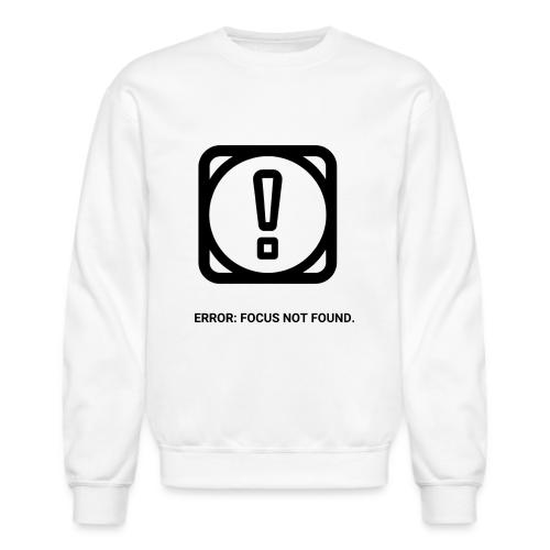 ERROR: FOCUS NOT FOUND T-Shirt | Funny Remote Work - Unisex Crewneck Sweatshirt