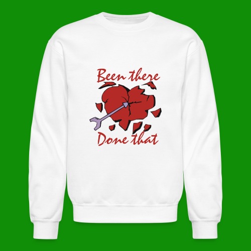 Been There Done That Broken Heart - Unisex Crewneck Sweatshirt