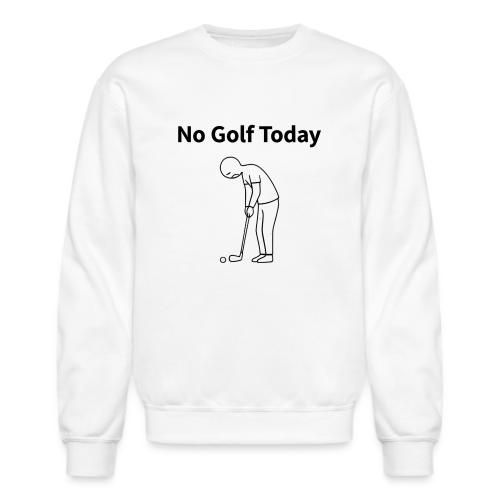 No Golf Today Funny Stick Figure Quote - Unisex Crewneck Sweatshirt