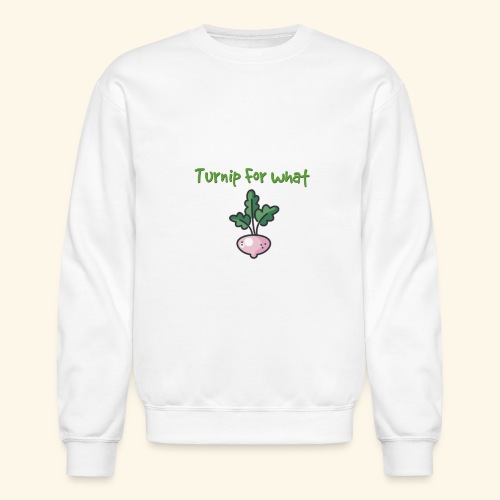 Turnip For for what - Unisex Crewneck Sweatshirt