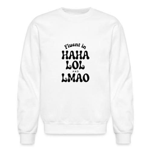 Fluent in HAHA LOL LMAO Funny Humor-Bilingual Joke - Unisex Crewneck Sweatshirt