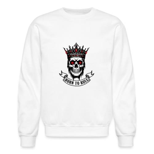 Born to Rule Skull King - Unisex Crewneck Sweatshirt