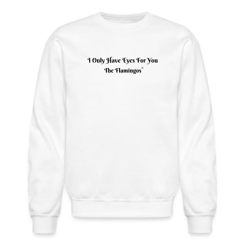 I Only Have Eyes For You/ All Black Letters - Unisex Crewneck Sweatshirt