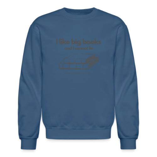 I like Big Books and I Cannot Lie - Unisex Crewneck Sweatshirt