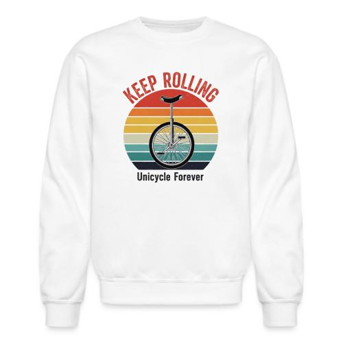 Keep Rolling Unicycle Forever - Unisex Crewneck Sweatshirt