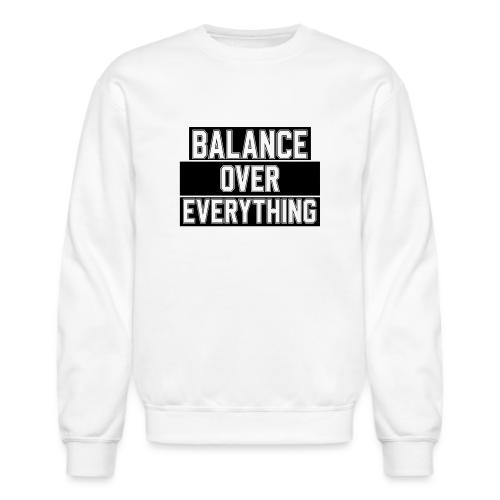 BALANCE OVER EVERYTHING - Unisex Crewneck Sweatshirt