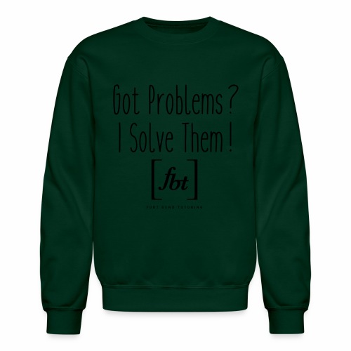 Got Problems? I Solve Them! - Unisex Crewneck Sweatshirt