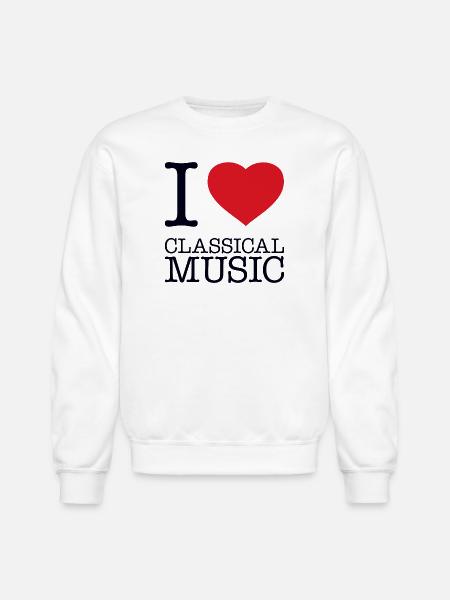 I LOVE CLASSICAL MUSIC - Unisex Crewneck Sweatshirt - white
