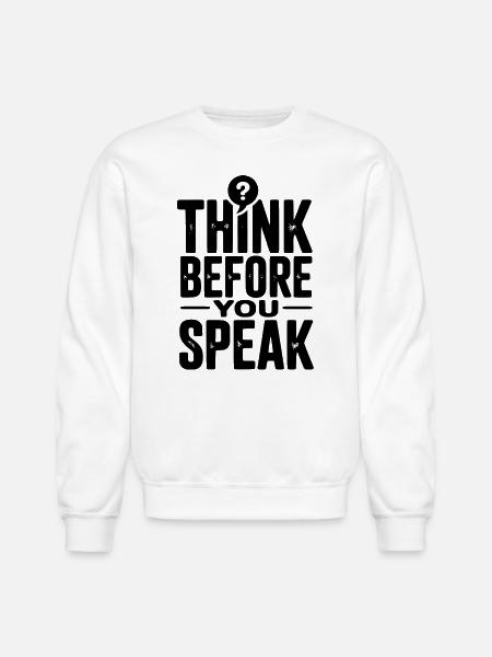 Think Before You Speak - Unisex Crewneck Sweatshirt - white