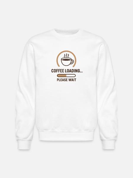 Coffee Loading Please Wait - Unisex Crewneck Sweatshirt - white