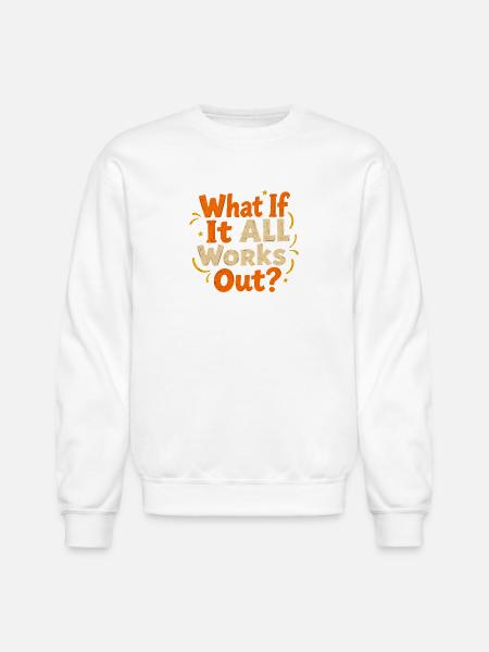 What If It All Works Out - Unisex Crewneck Sweatshirt - white