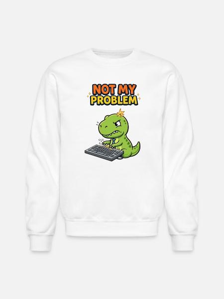 Not My Problem Dino - Unisex Crewneck Sweatshirt - white