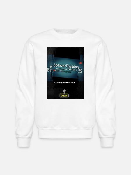 SbfavorThinking Podcast Focus on Good - Unisex Crewneck Sweatshirt - white