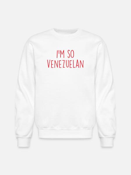 I'm so Venezuelan Venezuela - Unisex Crewneck Sweatshirt - white
