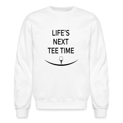 Life’s Next Tee Time - Retired Golf Gift Tee - Unisex Crewneck Sweatshirt