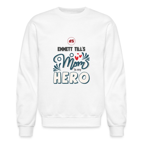 Design 09: EMMETT TILL'S Mom Is My HERO - Unisex Crewneck Sweatshirt