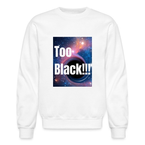 Too Black blackhole 1 - Unisex Crewneck Sweatshirt