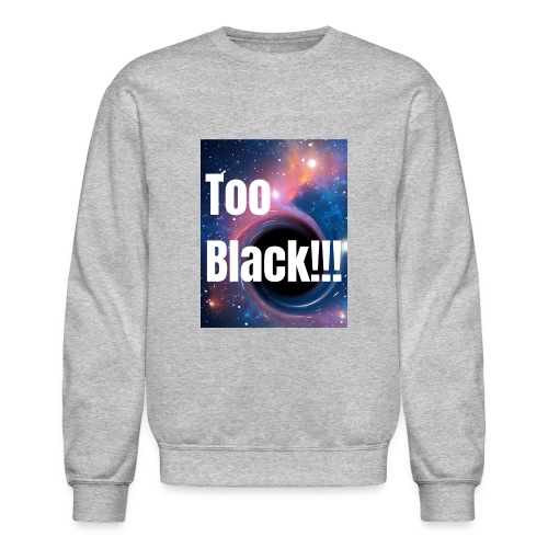 Too Black blackhole 1 - Unisex Crewneck Sweatshirt